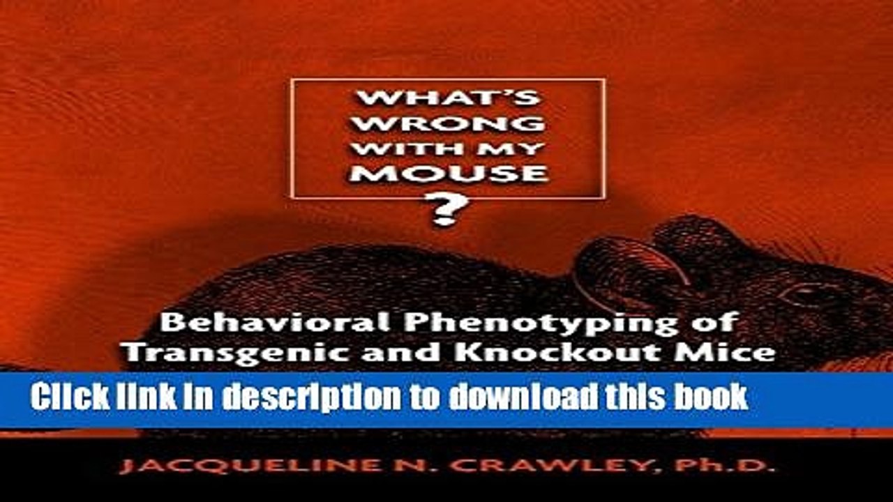 Ebook What s Wrong With My Mouse: Behavioral Phenotyping of Transgenic and Knockout Mice Free