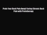 READ book  Prolo Your Back Pain Away! Curing Chronic Back Pain with Prolotherapy  Full E-Book