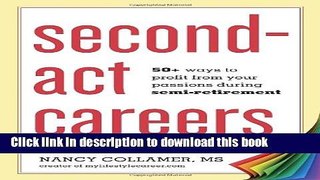 Ebook Second-Act Careers: 50+ Ways to Profit from Your Passions During Semi-Retirement Full Online