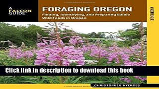 Ebook Foraging Oregon: Finding, Identifying, and Preparing Edible Wild Foods in Oregon (Foraging