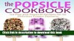 Books The Popsicle Cookbook: Ice Pop and Popsicle Recipes for 50 Delicious Frozen Desserts Full