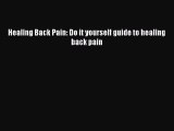 DOWNLOAD FREE E-books  Healing Back Pain: Do it yourself guide to healing back pain  Full E-Book