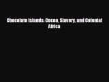 READ book Chocolate Islands: Cocoa Slavery and Colonial Africa READ ONLINE