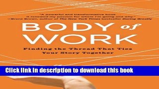 Ebook Body of Work: Finding the Thread That Ties Your Story Together Full Online