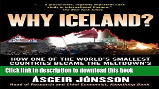 Ebook Why Iceland?: How One of the World s Smallest Countries Became the Meltdown s Biggest