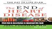 [Read PDF] The End of Heart Disease: The Eat to Live Plan to Prevent and Reverse Heart Disease