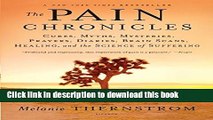 Ebook The Pain Chronicles: Cures, Myths, Mysteries, Prayers, Diaries, Brain Scans, Healing, and