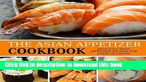 Ebook The Asian Appetizer Cookbook: Delicious Asian Appetizer Recipes for Every Occasion Free