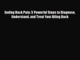 READ book  Ending Back Pain: 5 Powerful Steps to Diagnose Understand and Treat Your Ailing