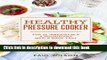 Ebook Healthy Pressure Cooker: Top 50 Irresistible   Nourishing Meals Made Fast Free Download