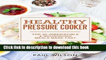 Ebook Healthy Pressure Cooker: Top 50 Irresistible   Nourishing Meals Made Fast Free Download