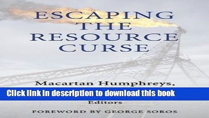 [Read PDF] Escaping the Resource Curse (Initiative for Policy Dialogue at Columbia: Challenges in