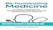 Re-humanizing Medicine: A Holistic Framework for Transforming Your Self, Your Practice, and the