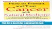 Ebook How to Prevent and Treat Cancer with Natural Medincine: A Natural Arsenal of