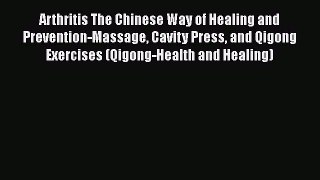 READ FREE FULL EBOOK DOWNLOAD  Arthritis The Chinese Way of Healing and Prevention-Massage