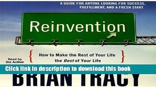 Ebook Reinvention: How to Make the Rest of Your Life the Best of Your Life Free Online