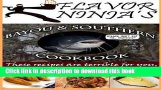 Ebook Flavor Ninja s Bayou   Southern Cookbook: These Recipes Are Terrible For You, But They Taste