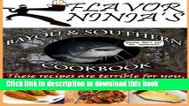Ebook Flavor Ninja s Bayou   Southern Cookbook: These Recipes Are Terrible For You, But They Taste