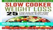 Ebook Slow Cooker Weight Loss: 25 Low Calorie Recipes For Quick, Easy, And Guilt-Free Pleasure