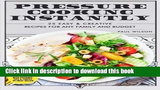 Ebook Pressure Cooking Instantly: 25 Easy   Creative Recipes For Any Family And Budget Full Online