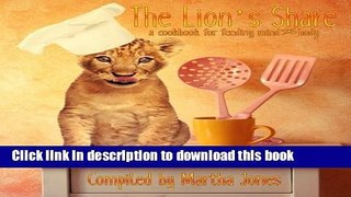 Ebook The Lion s Share: A Cookbook For Feeding Body and Mind Free Online