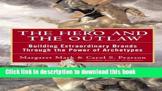 Books The Hero and the Outlaw: Building Extraordinary Brands Through the Power of Archetypes Full