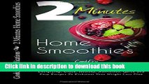 Ebook 2 Minutes Home Smoothies: Energizing, Green, Healthy, Nutritious, Quick and Easy Recipes To