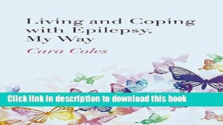 [Read PDF] Living and Coping with Epilepsy, My Way Ebook Free
