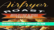 Ebook Airfryer Roast: Best 25 Fast   Tasty Recipes for Healthy Fried Foods Full Online