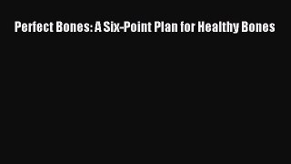 READ book  Perfect Bones: A Six-Point Plan for Healthy Bones  Full E-Book