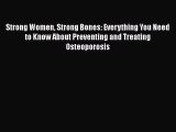 READ book  Strong Women Strong Bones: Everything You Need to Know About Preventing and Treating