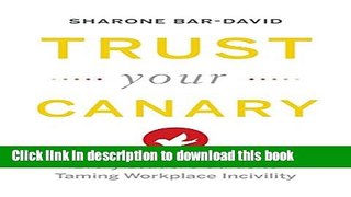 Ebook Trust Your Canary: Every Leader s Guide to Taming Workplace Incivility Free Online