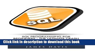 [Read PDF] Sql: SQL Programming For Beginners - The Ultimate Crash Course To Learning Basics Of