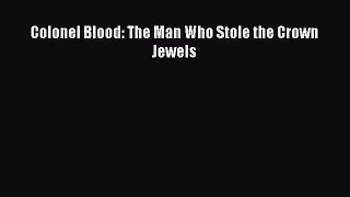 DOWNLOAD FREE E-books  Colonel Blood: The Man Who Stole the Crown Jewels  Full Ebook Online