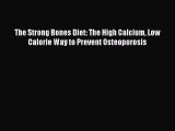 READ book  The Strong Bones Diet: The High Calcium Low Calorie Way to Prevent Osteoporosis