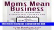 Ebook Moms Mean Business: A Guide to Creating a Successful Company and Happy Life as a Mom