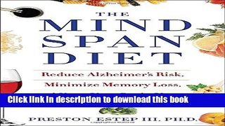 Ebook The Mindspan Diet: Reduce Alzheimer s Risk, Minimize Memory Loss, and Keep Your Brain Young