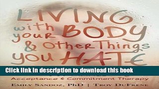 Books Living with Your Body and Other Things You Hate: How to Let Go of Your Struggle with Body