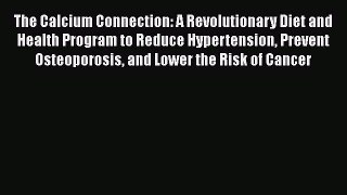 READ book  The Calcium Connection: A Revolutionary Diet and Health Program to Reduce Hypertension