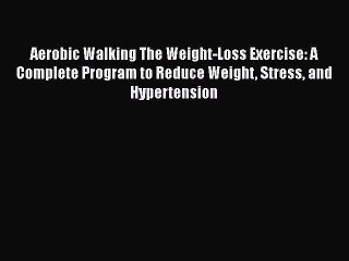 READ FREE FULL EBOOK DOWNLOAD  Aerobic Walking The Weight-Loss Exercise: A Complete Program
