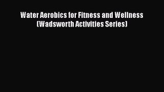 Free Full [PDF] Downlaod  Water Aerobics for Fitness and Wellness (Wadsworth Activities Series)