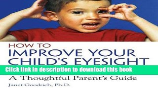 Ebook How to Improve Your Child s Eyesight Naturally: A Thoughtful Parent s Guide Full Download