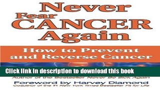 Books Never Fear Cancer Again: How to Prevent and Reverse Cancer Full Download