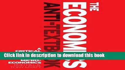[Read PDF] The Economics Anti-Textbook: A Critical Thinker s Guide to Microeconomics Download Online