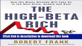 Ebook The High-Beta Rich: How the Manic Wealthy Will Take Us to the Next Boom, Bubble, and Bust