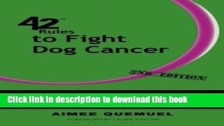 [Read PDF] 42 Rules to Fight Dog Cancer (2nd Edition): Real Stories and Practical Approaches to