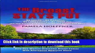 [Read PDF] The Breast Stays Put: No Chemo-No Radiation-No Lumpectomy-No Thank You Download Online