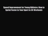 READ book  Speed Improvement for Young Athletes: How to Sprint Faster in Your Sport in 30