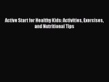 READ book  Active Start for Healthy Kids: Activities Exercises and Nutritional Tips  Full