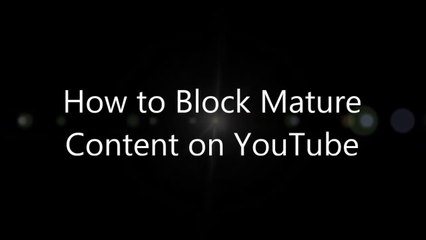 How to Block for Children Restricted Adult Content videos on YouTube